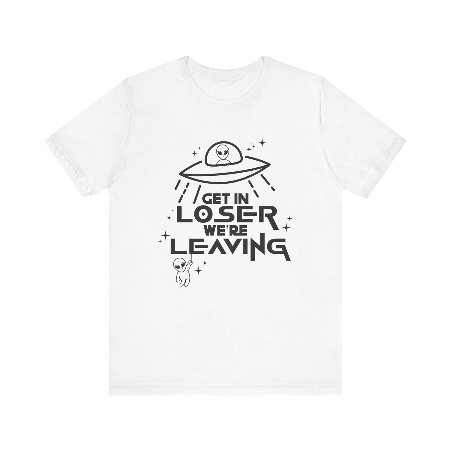 Get In Loser We're Leaving Shirt