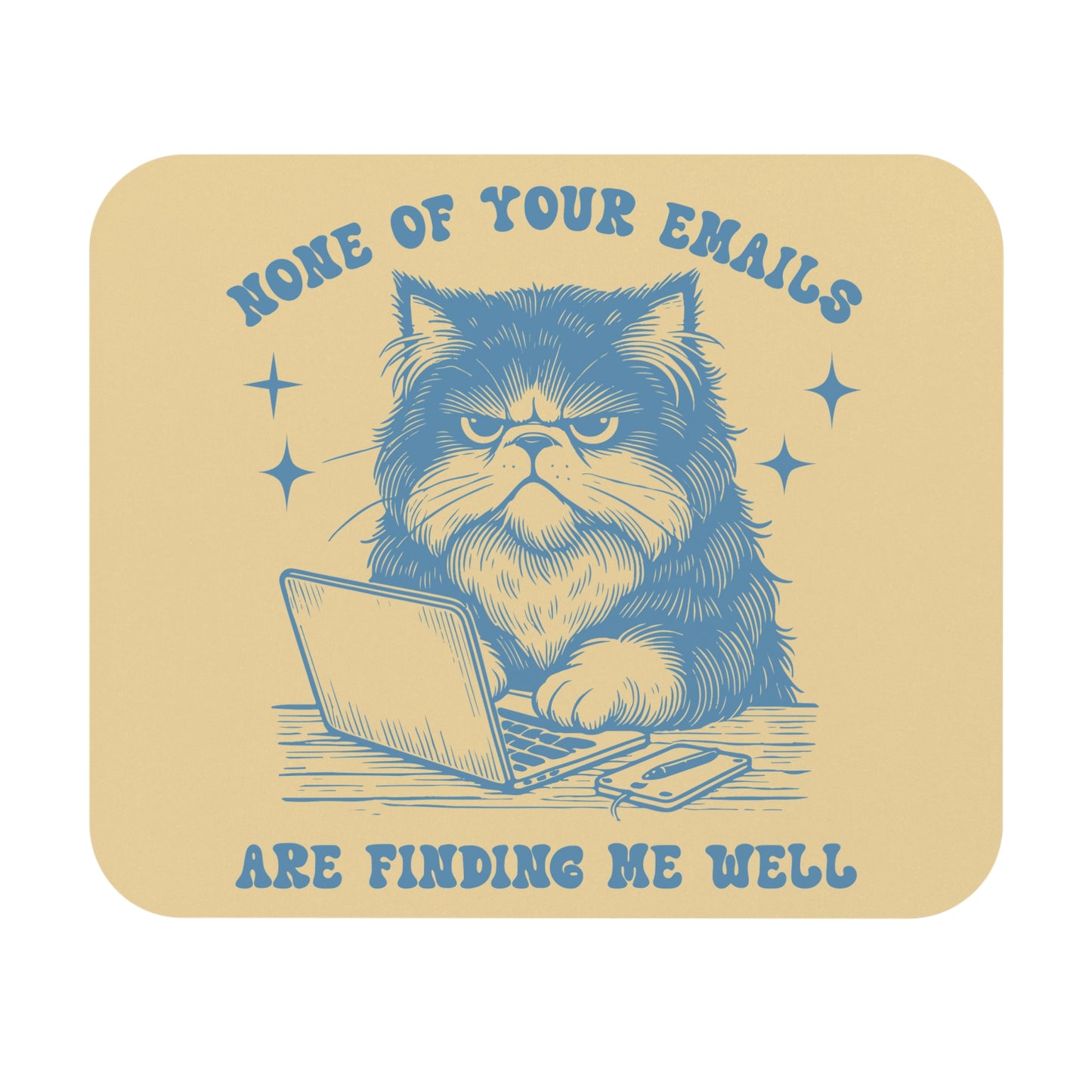 Funny Cat Mouse Pad - "None of Your Emails Are Finding Me Well"