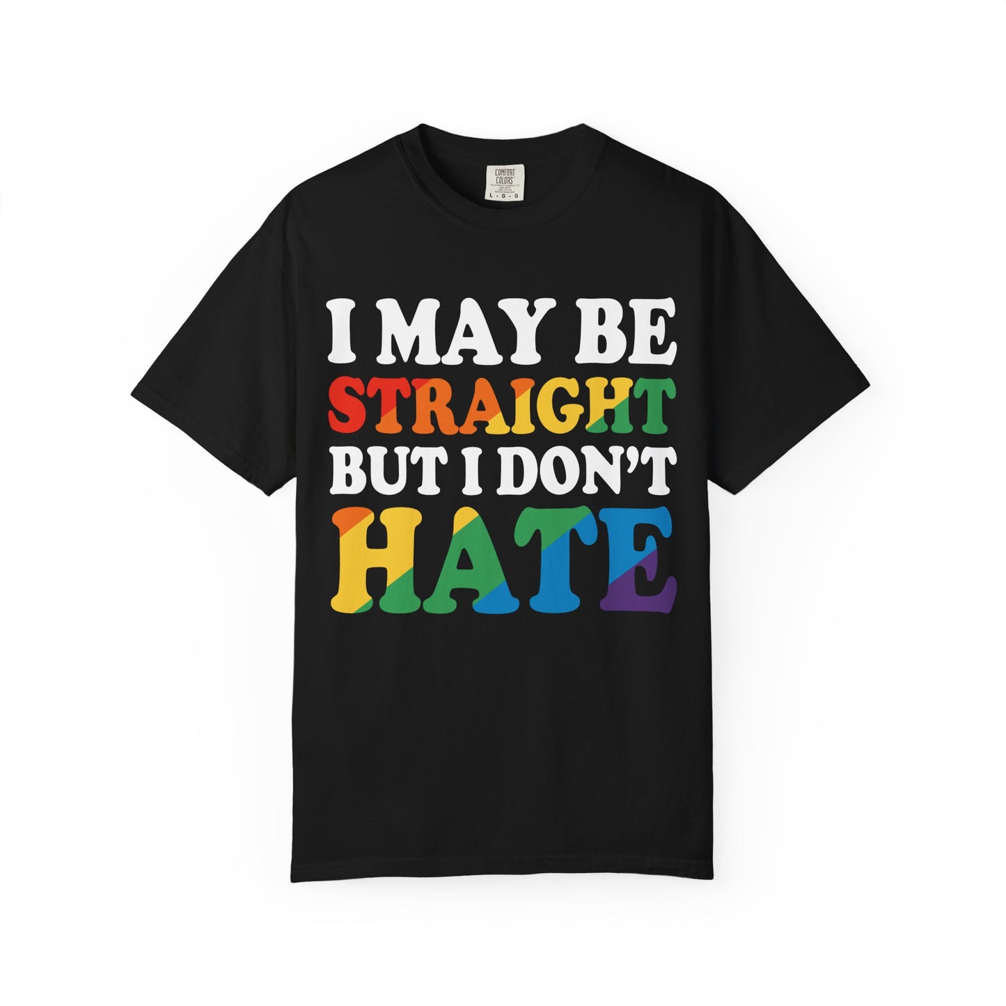 I May be straight but I Dont Hate Tee