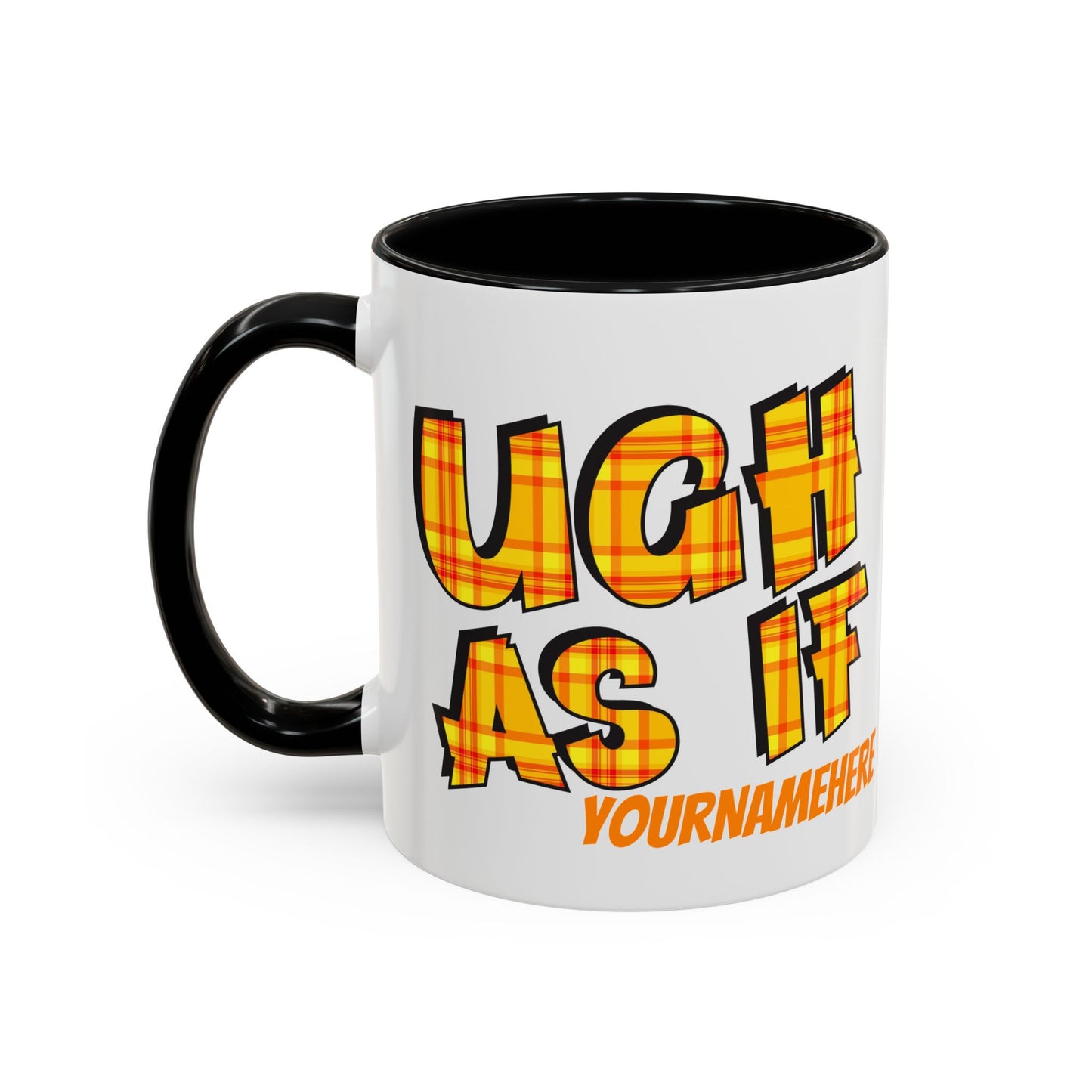 Ugh As If Quote Personalized Cup