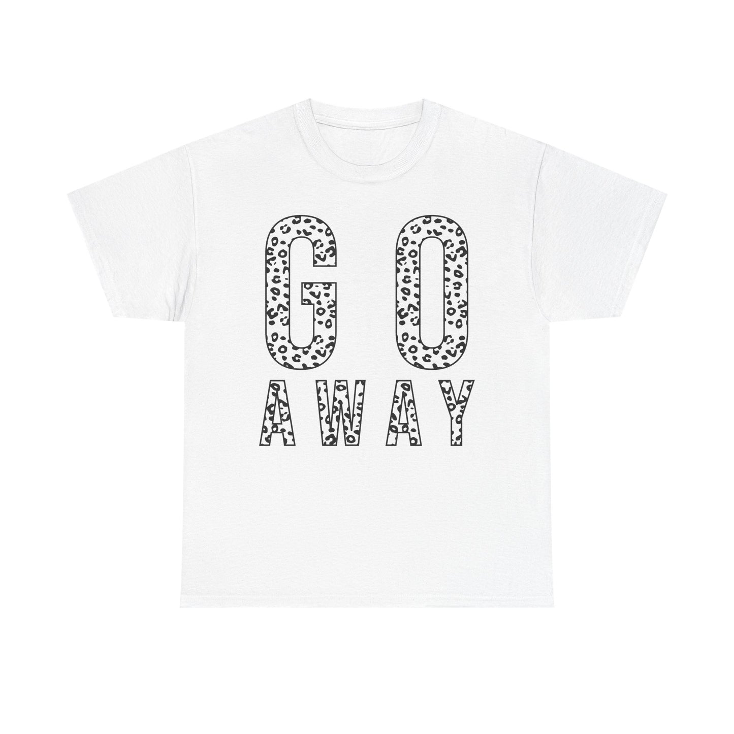 Go Away Funny Tee