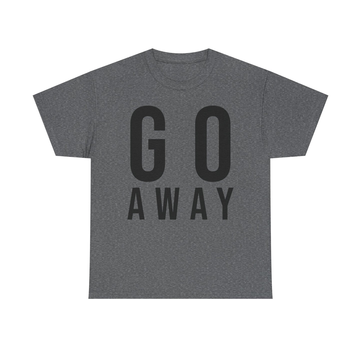 Go Away Funny Tee