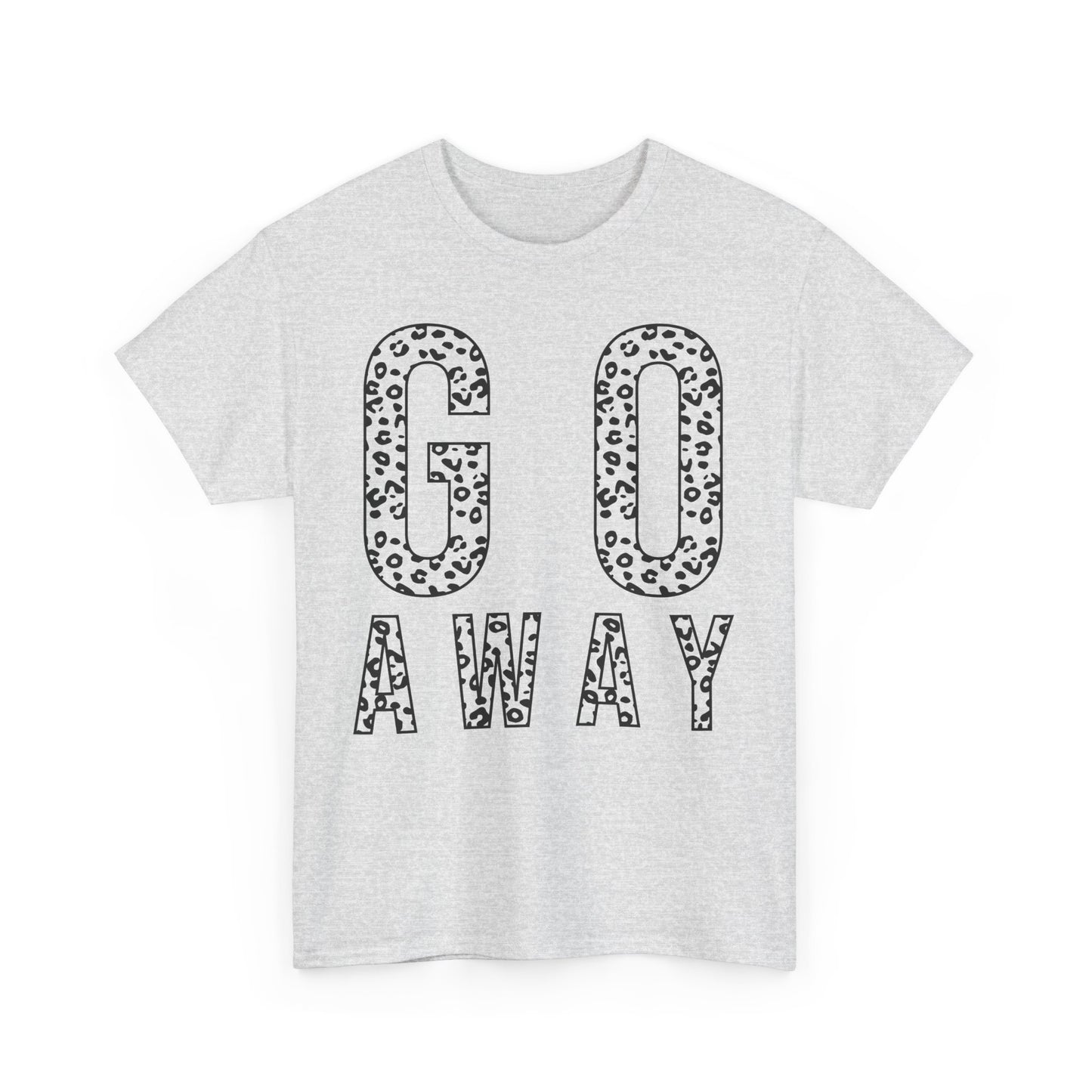 Go Away Funny Tee