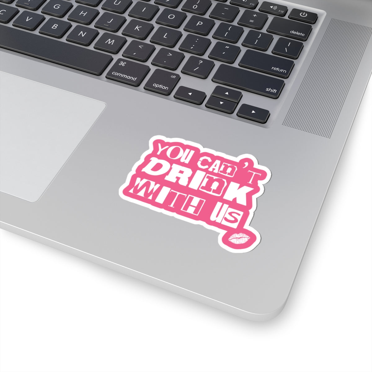 You Can't Drink With Us Kiss-Cut Stickers