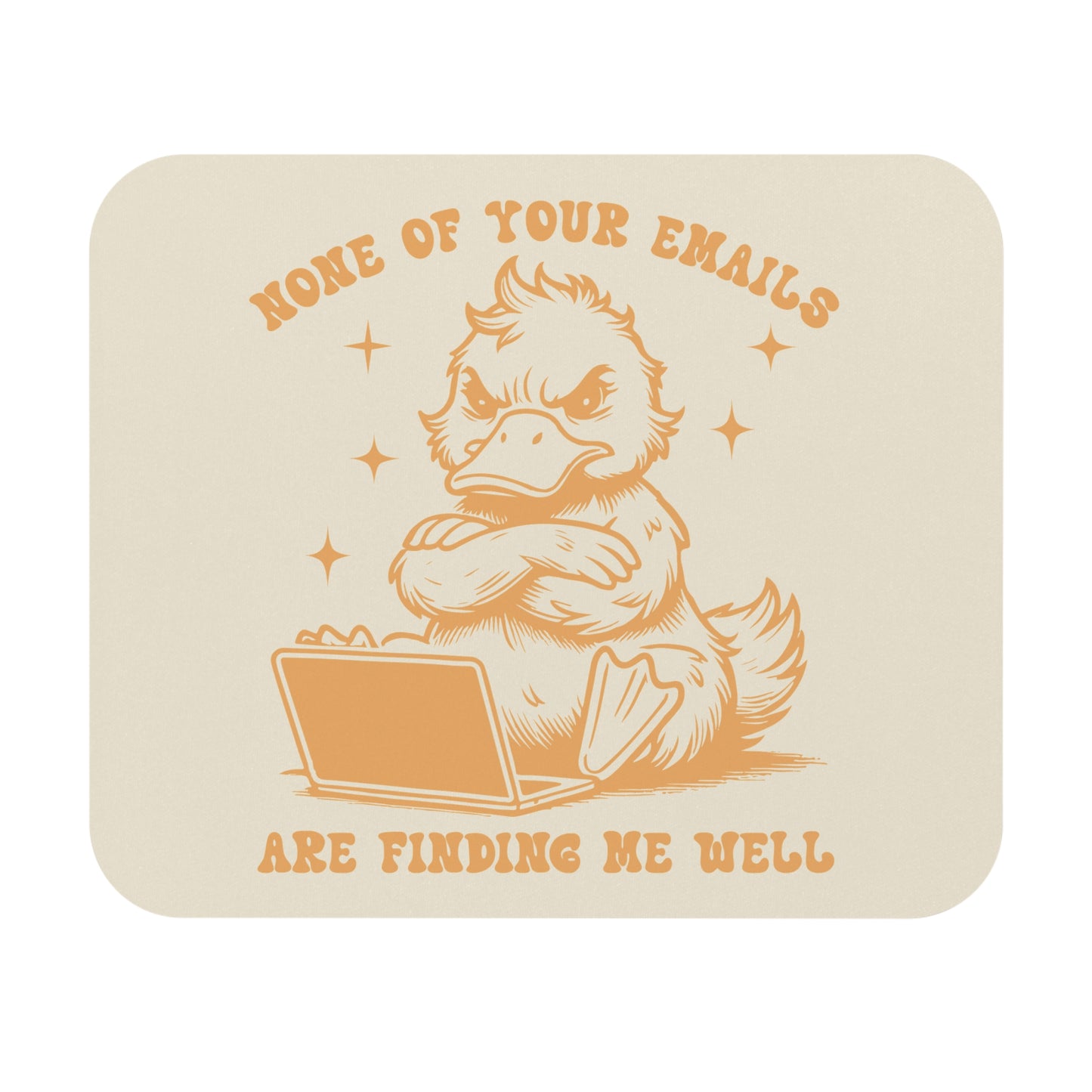 Funny Duck Mouse Pad - 'None of Your Emails Are Finding Me Well'