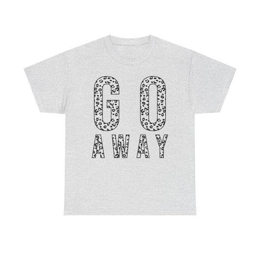 Go Away Funny Tee