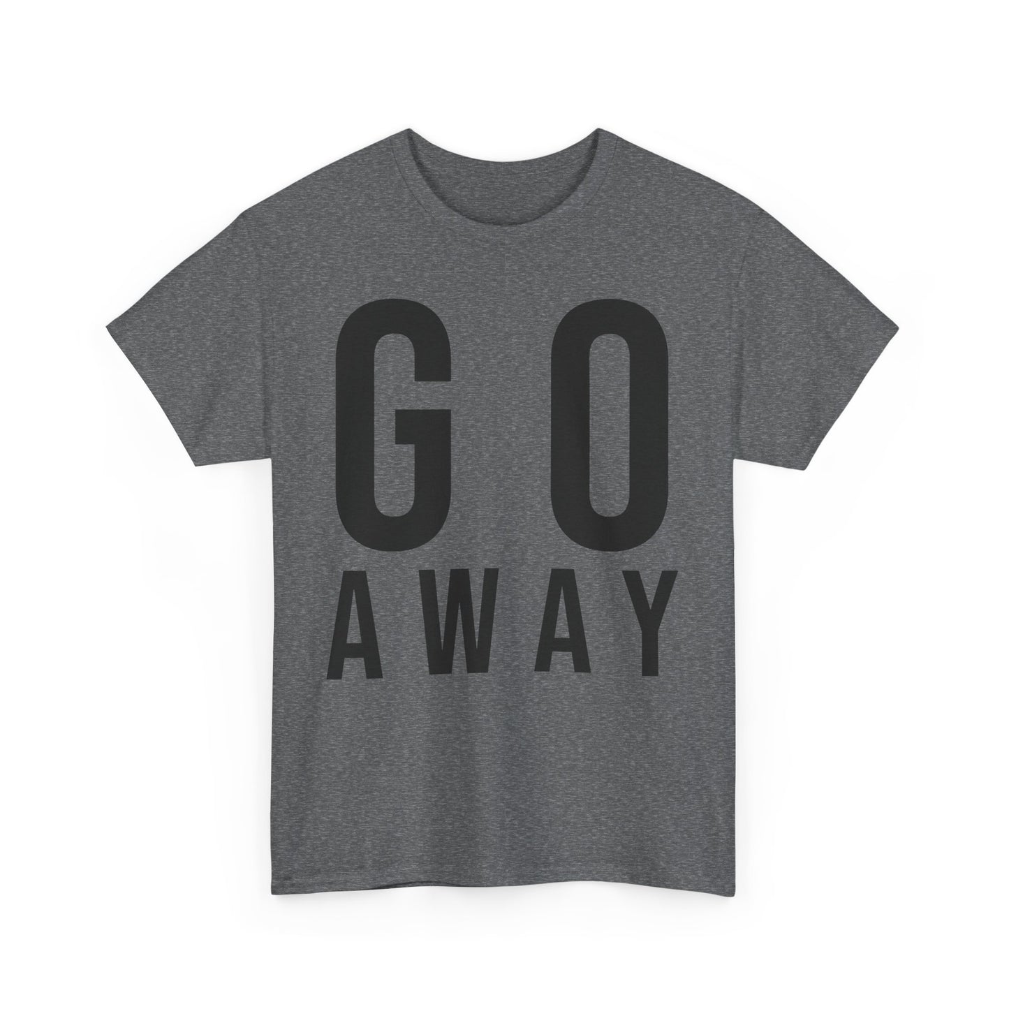 Go Away Funny Tee