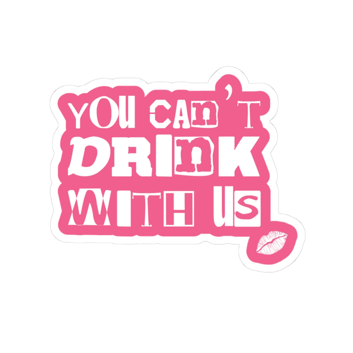 You Can't Drink With Us Kiss-Cut Stickers