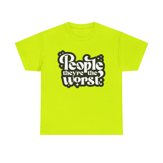 People They're The Worst Tee