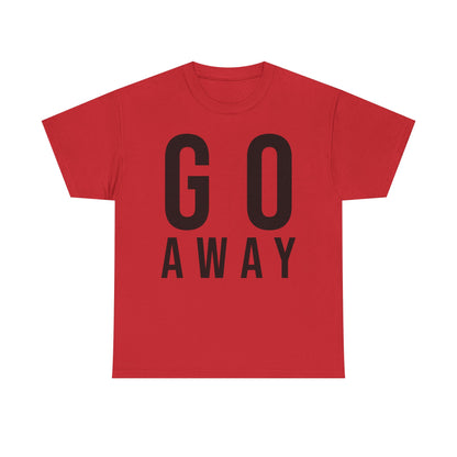 Go Away Funny Tee