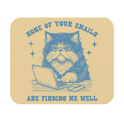 Funny Cat Mouse Pad - "None of Your Emails Are Finding Me Well"