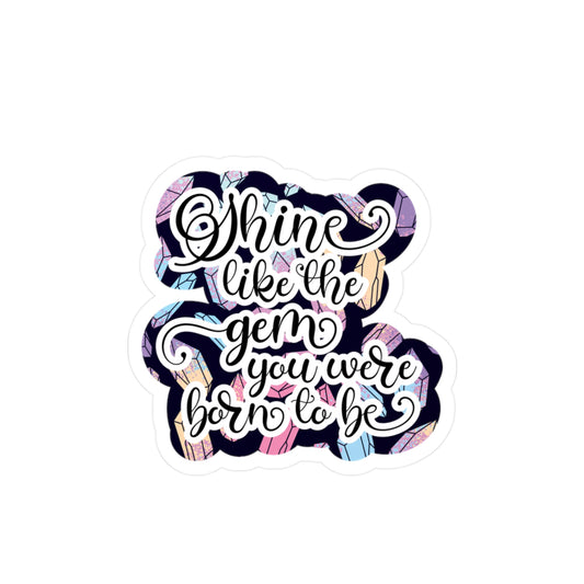 Shine Like The Gem You Were Born to Be