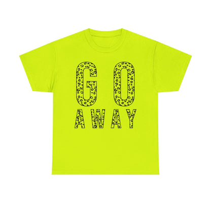 Go Away Funny Tee