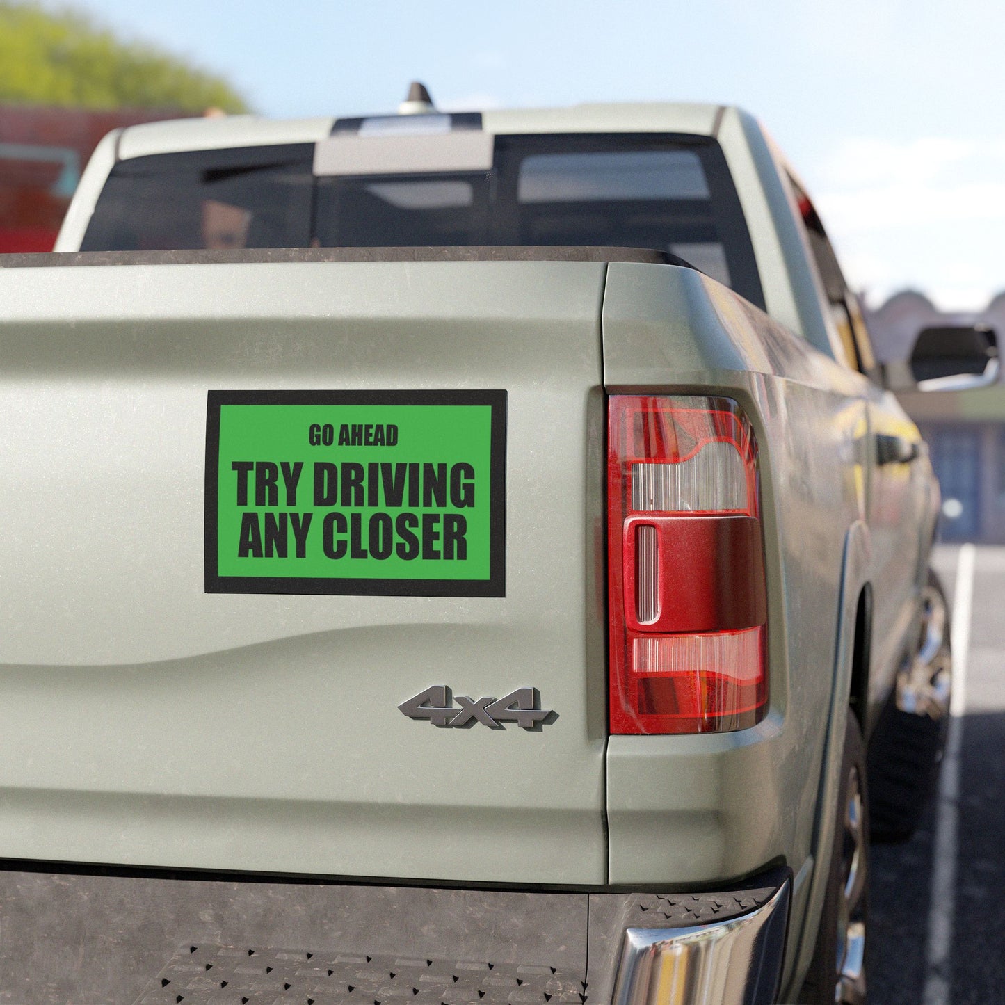 Try Driving Any Closer Magnet – Sarcastic Car Magnet for Tailgaters