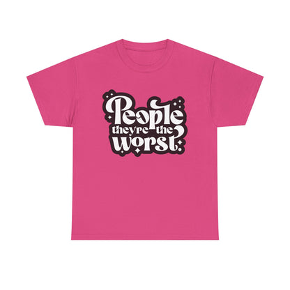 People They're The Worst Tee