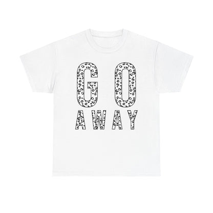 Go Away Funny Tee