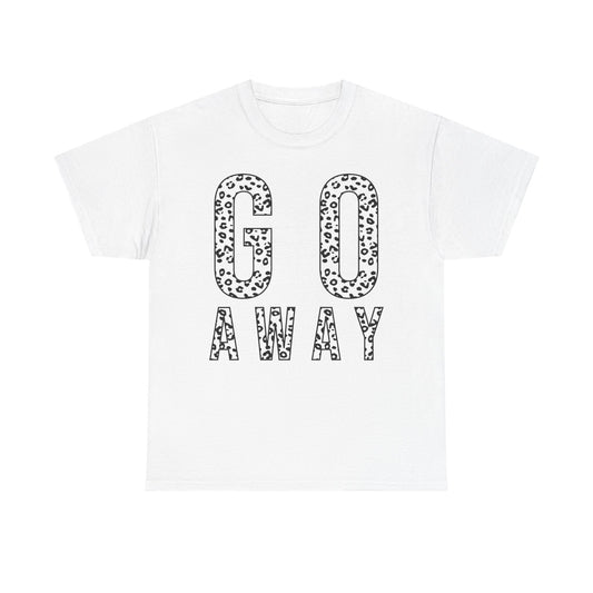 Go Away Funny Tee
