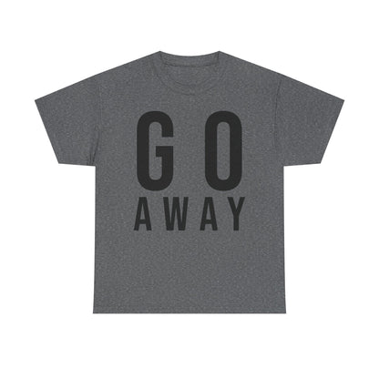 Go Away Funny Tee