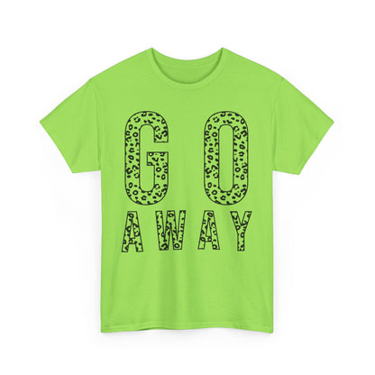 Go Away Funny Tee