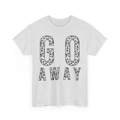 Go Away Funny Tee