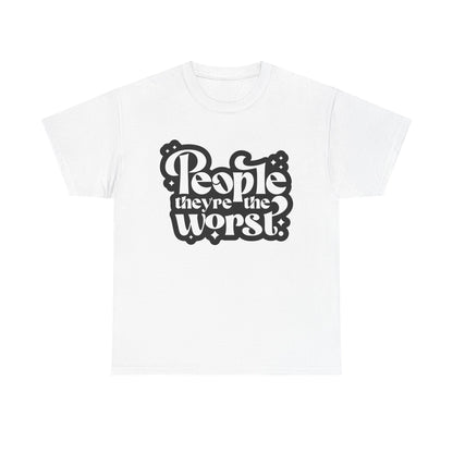 People They're The Worst Tee
