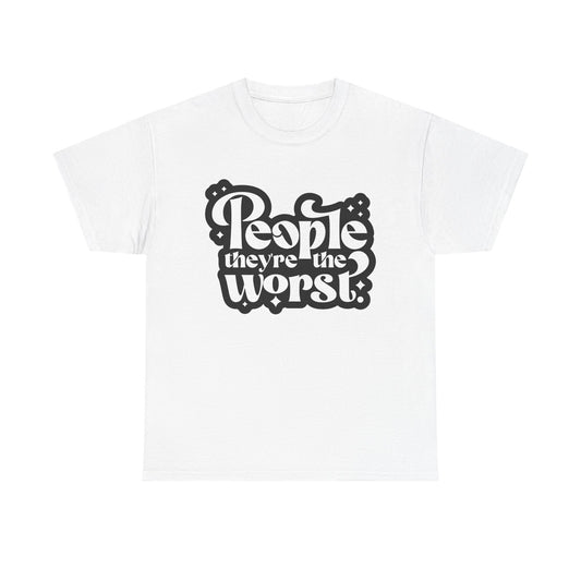 People They're The Worst Tee