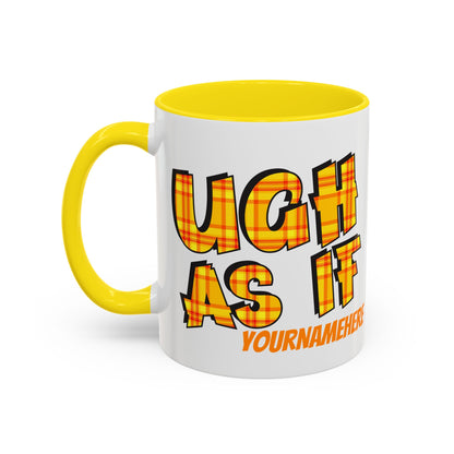 Ugh As If Quote Personalized Cup