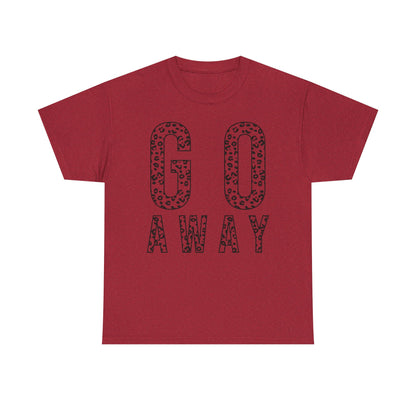 Go Away Funny Tee