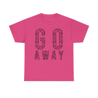 Go Away Funny Tee