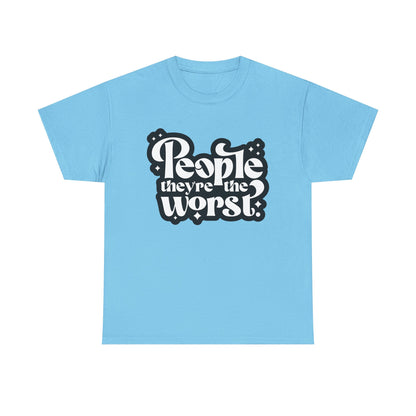People They're The Worst Tee