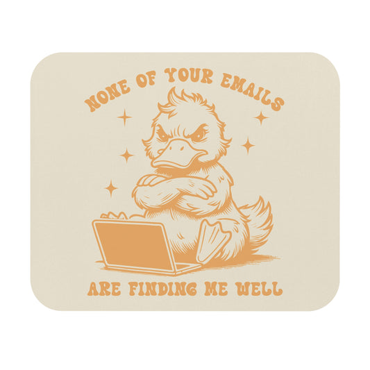 Funny Duck Mouse Pad - 'None of Your Emails Are Finding Me Well'