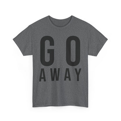 Go Away Funny Tee