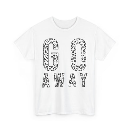 Go Away Funny Tee