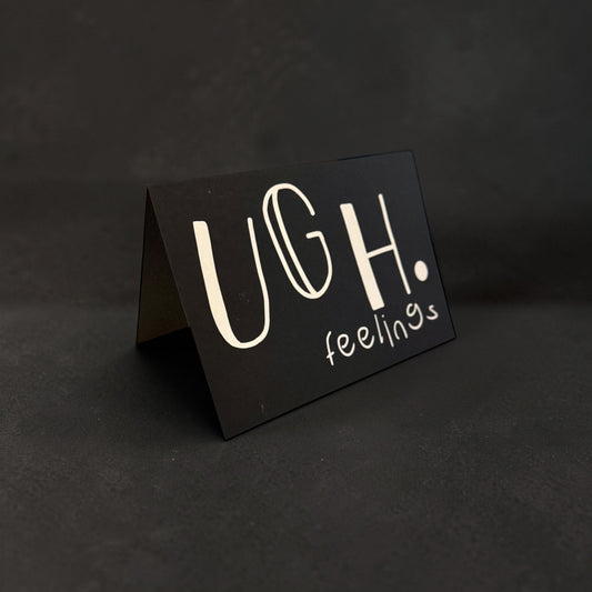 Ugh. Feelings Card