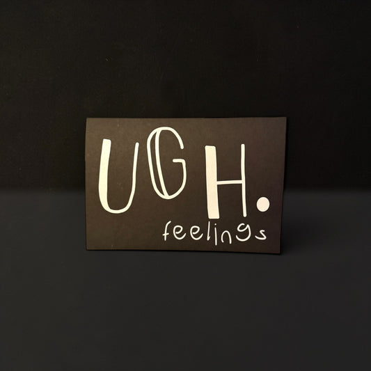 Ugh. Feelings Card