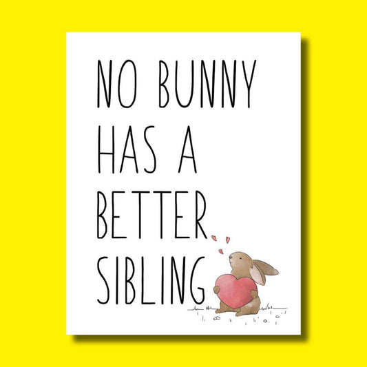 Greeting Card - "No Bunny Has a Better Sibling"