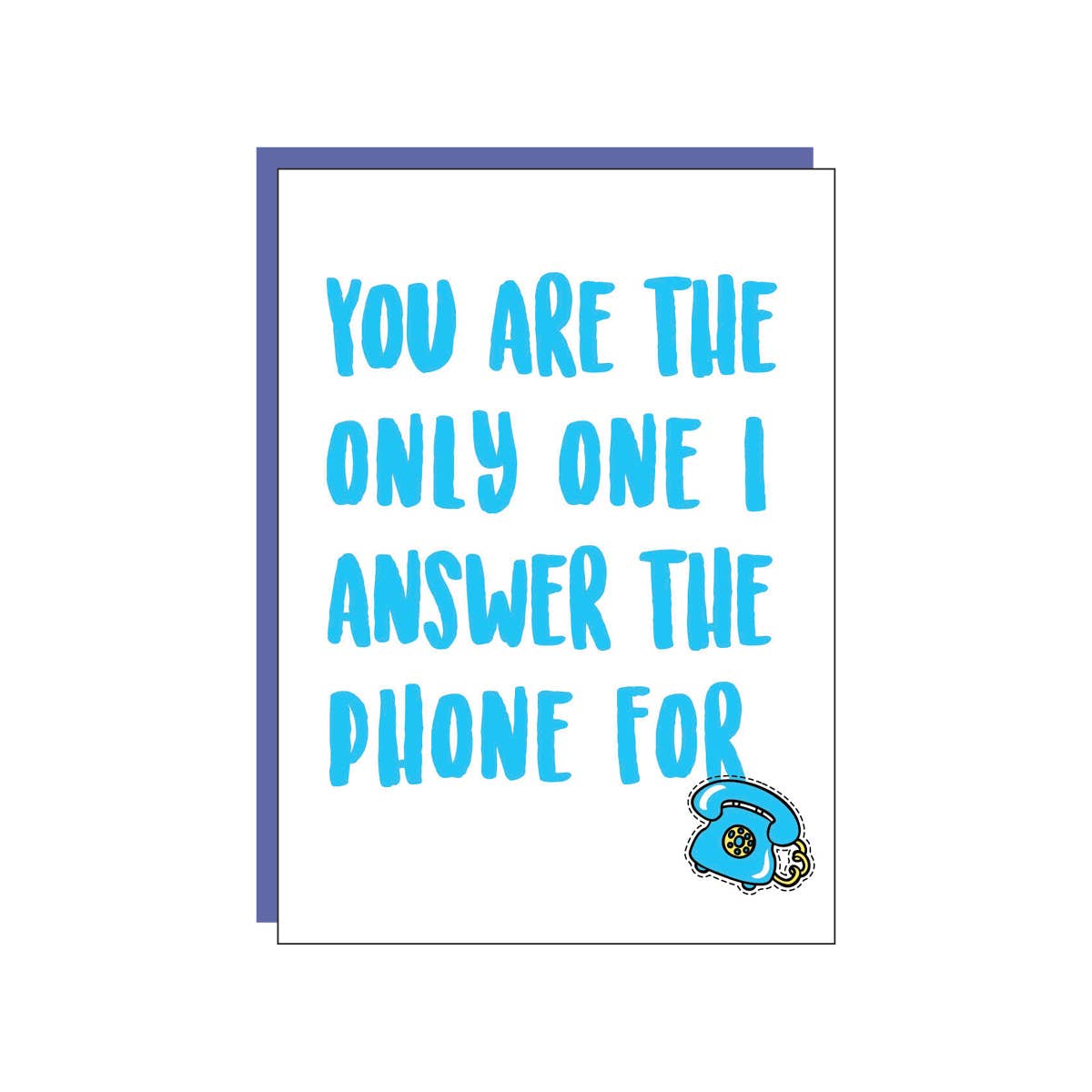 You're the only one I answer the phone for Card