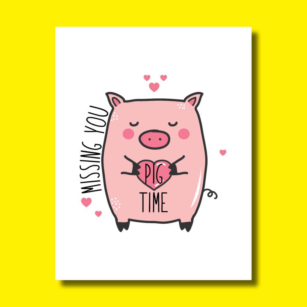 Greeting Card - "Missing you Pig Time"