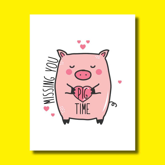 Greeting Card - "Missing you Pig Time"